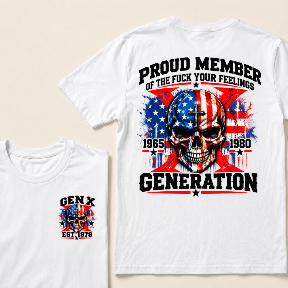 Proud Member Of The Fuck Your Feelings Generation Gen X Custom EST Year T-shirt
