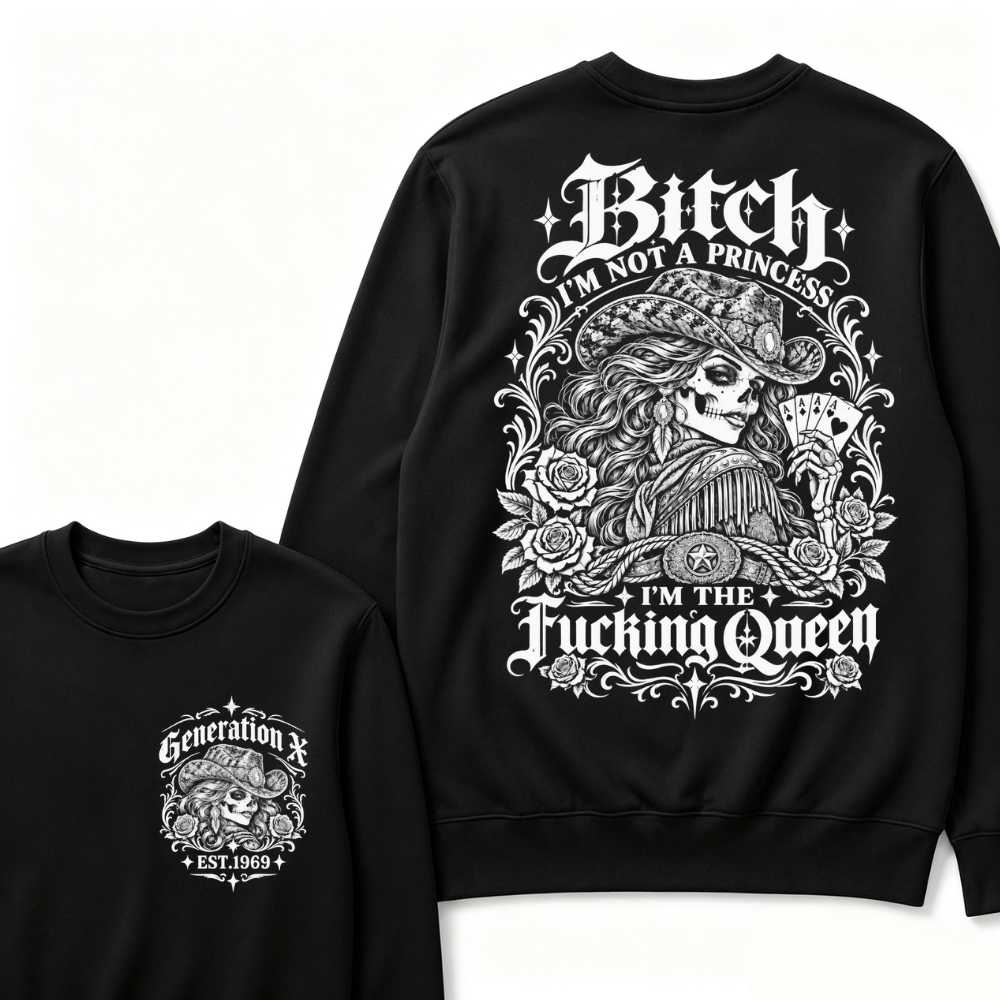 Custom EST.Year "I'M NOT A PRINCESS I'M THE QUEEN" GenX Cowgirl Skull Rose Sweatshirts