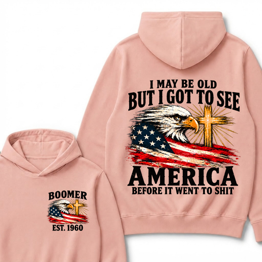 I May Be Old But I Got To See America Before It Went To Shit Custom EST.Year Hoodie