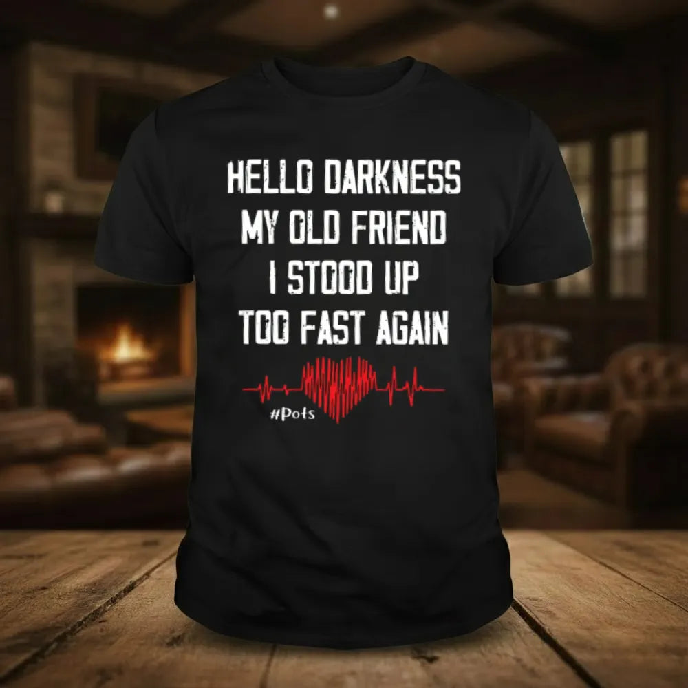 Hello Darkness My Old Friend I Stood Up Too Fast Again T-shirts