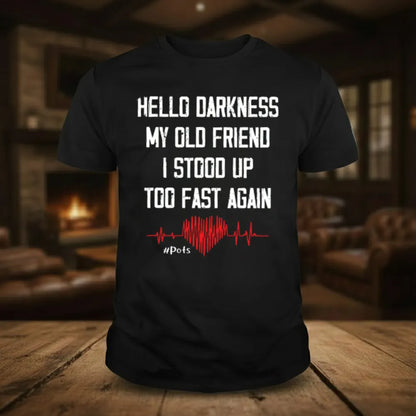 Hello Darkness My Old Friend I Stood Up Too Fast Again T-shirts