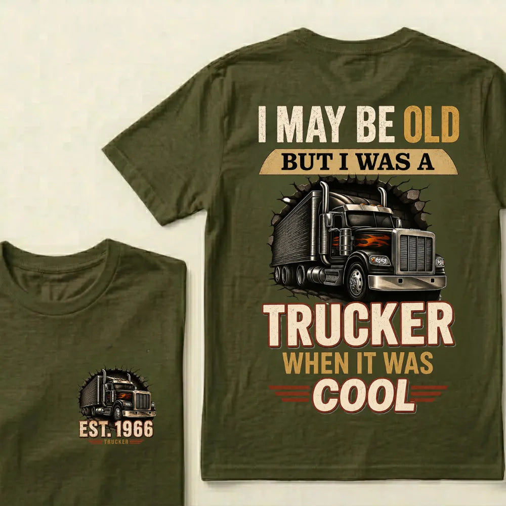 Custom EST.Year I May Be Old But I Was A Trucker When It Was Cool Classic Truck Graphic T-Shirt