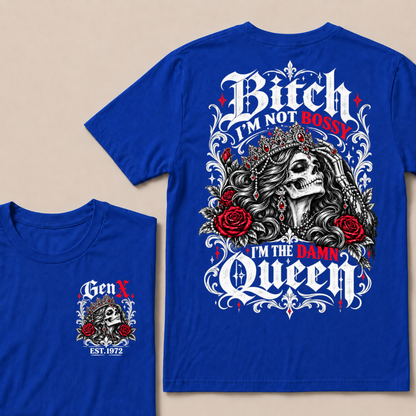 Bitch I'm Not Bossy I'm The Damn Queen Skull Rose Crown Custom EST.Year T-shirts