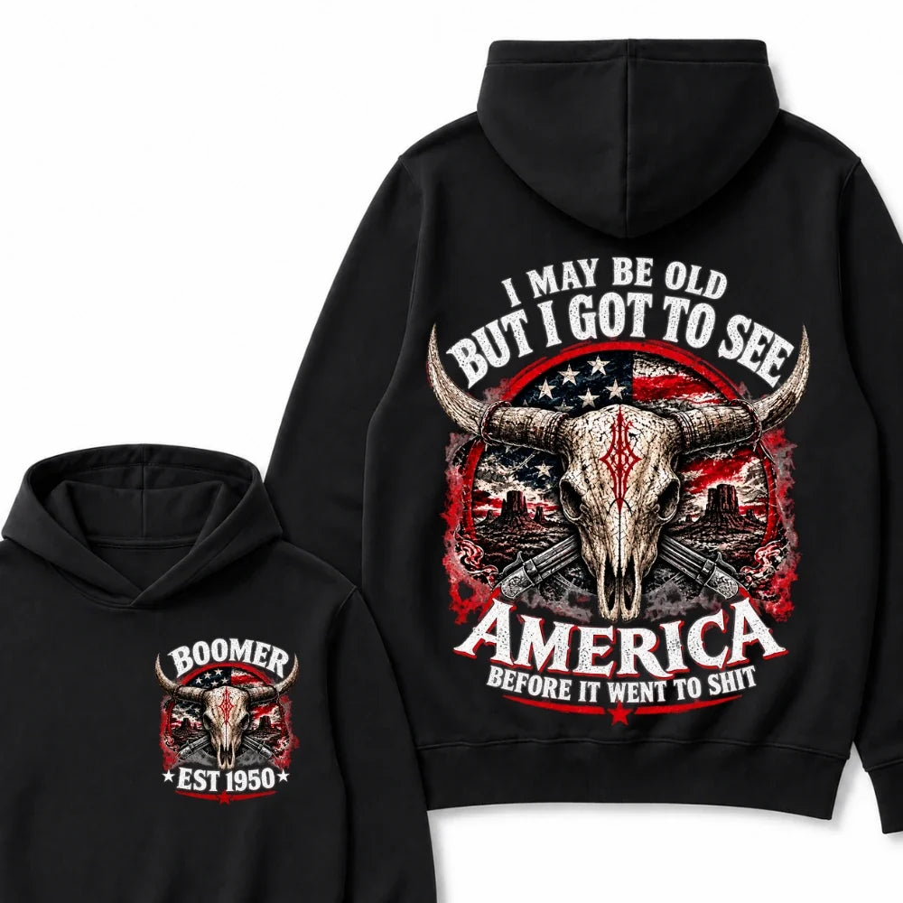 I May Be Old But I Got To See America Before It Went To Shit Boomer EST.Year Hoodie