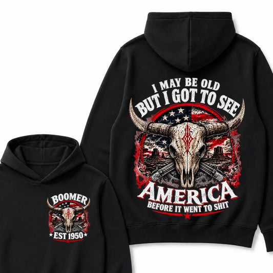 I May Be Old But I Got To See America Before It Went To Shit Boomer EST.Year Hoodie
