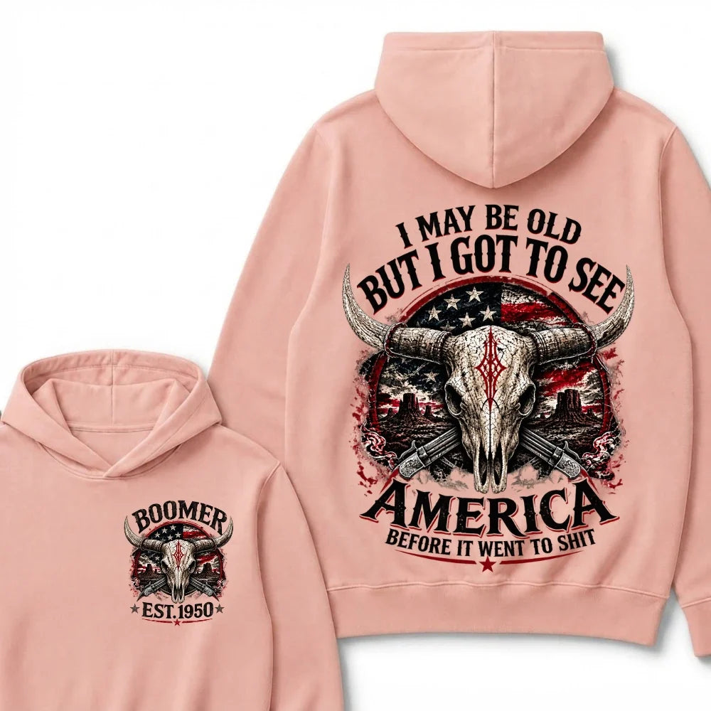I May Be Old But I Got To See America Before It Went To Shit Boomer EST.Year Hoodie