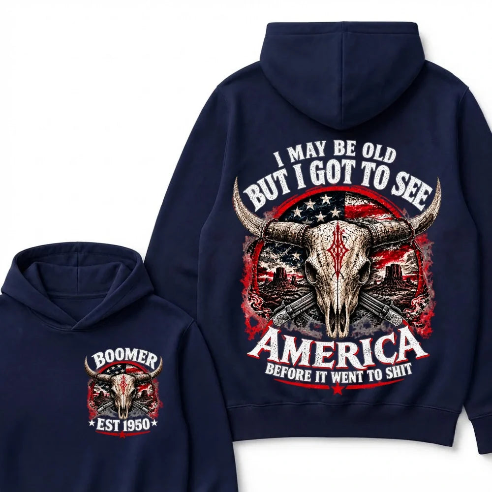 I May Be Old But I Got To See America Before It Went To Shit Boomer EST.Year Hoodie