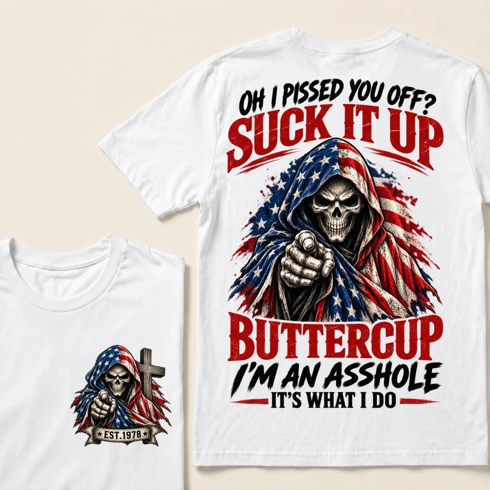 Oh I Pissed You Off? Suck It Up Buttercup I'm An Asshole It's What I Do EST.Year American Flag Skull T-Shirt