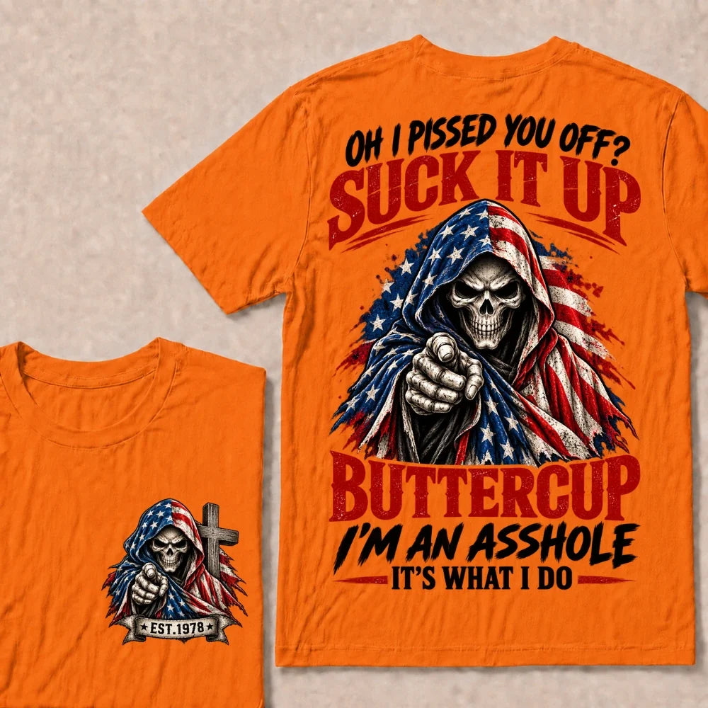 Oh I Pissed You Off? Suck It Up Buttercup I'm An Asshole It's What I Do EST.Year American Flag Skull T-Shirt