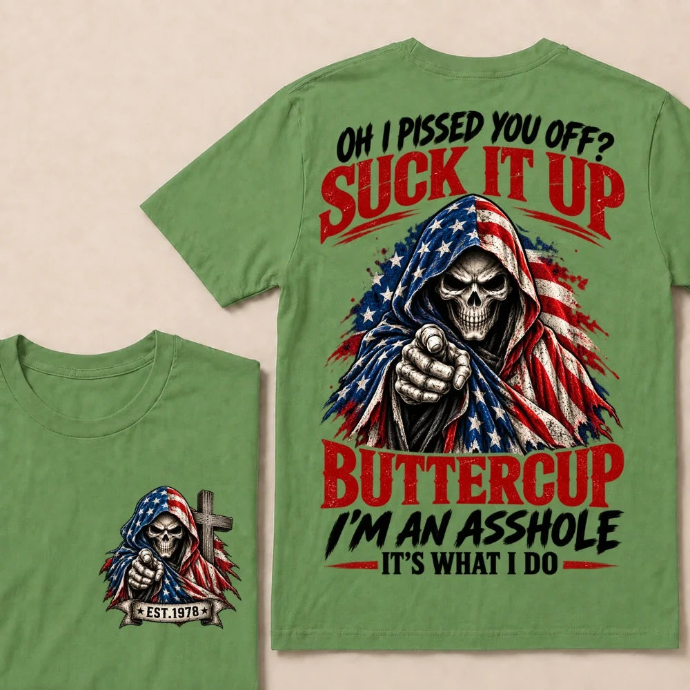 Oh I Pissed You Off? Suck It Up Buttercup I'm An Asshole It's What I Do EST.Year American Flag Skull T-Shirt