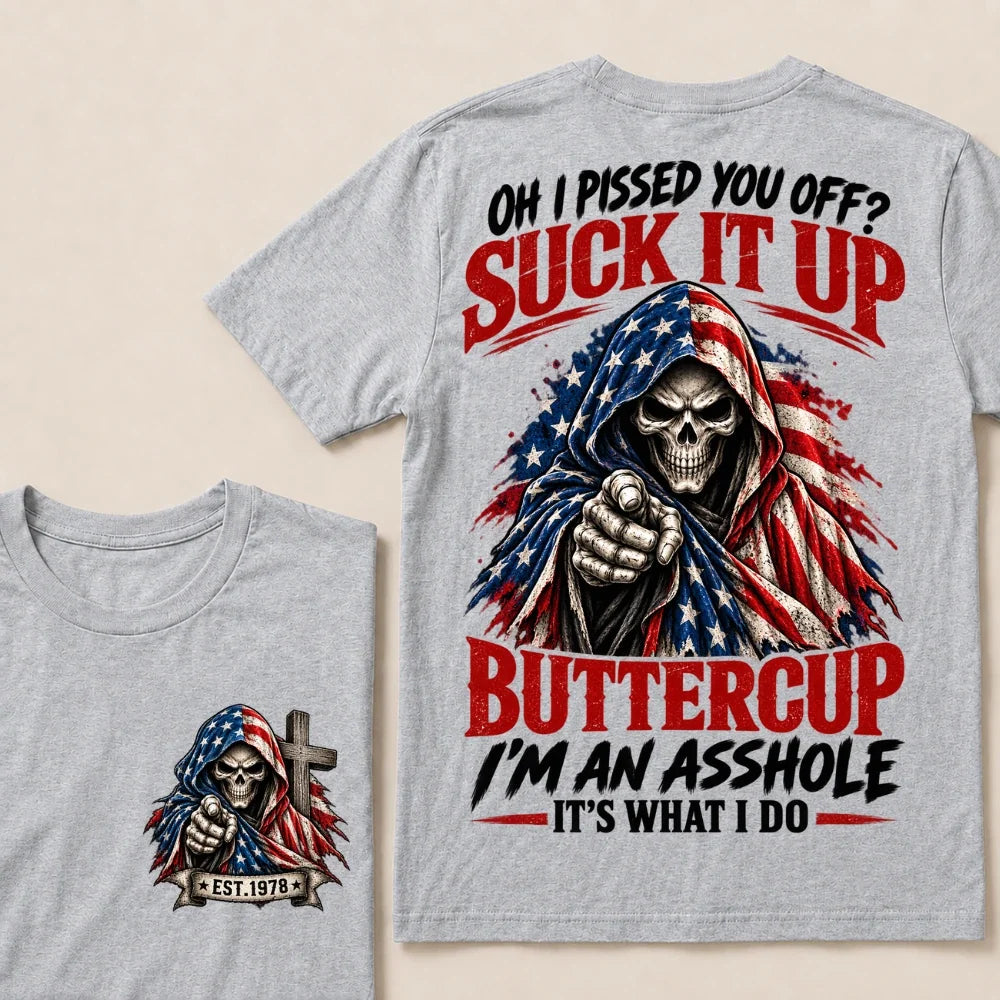 Oh I Pissed You Off? Suck It Up Buttercup I'm An Asshole It's What I Do EST.Year American Flag Skull T-Shirt