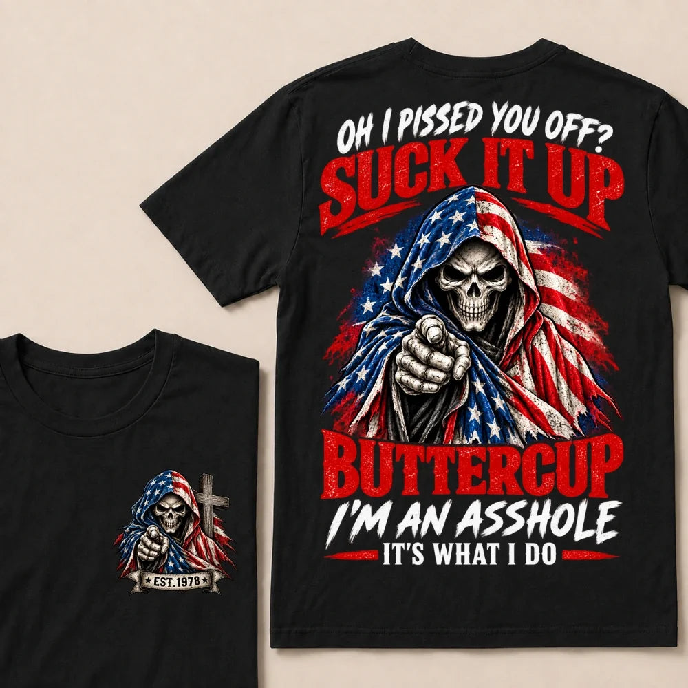 Oh I Pissed You Off? Suck It Up Buttercup I'm An Asshole It's What I Do EST.Year American Flag Skull T-Shirt