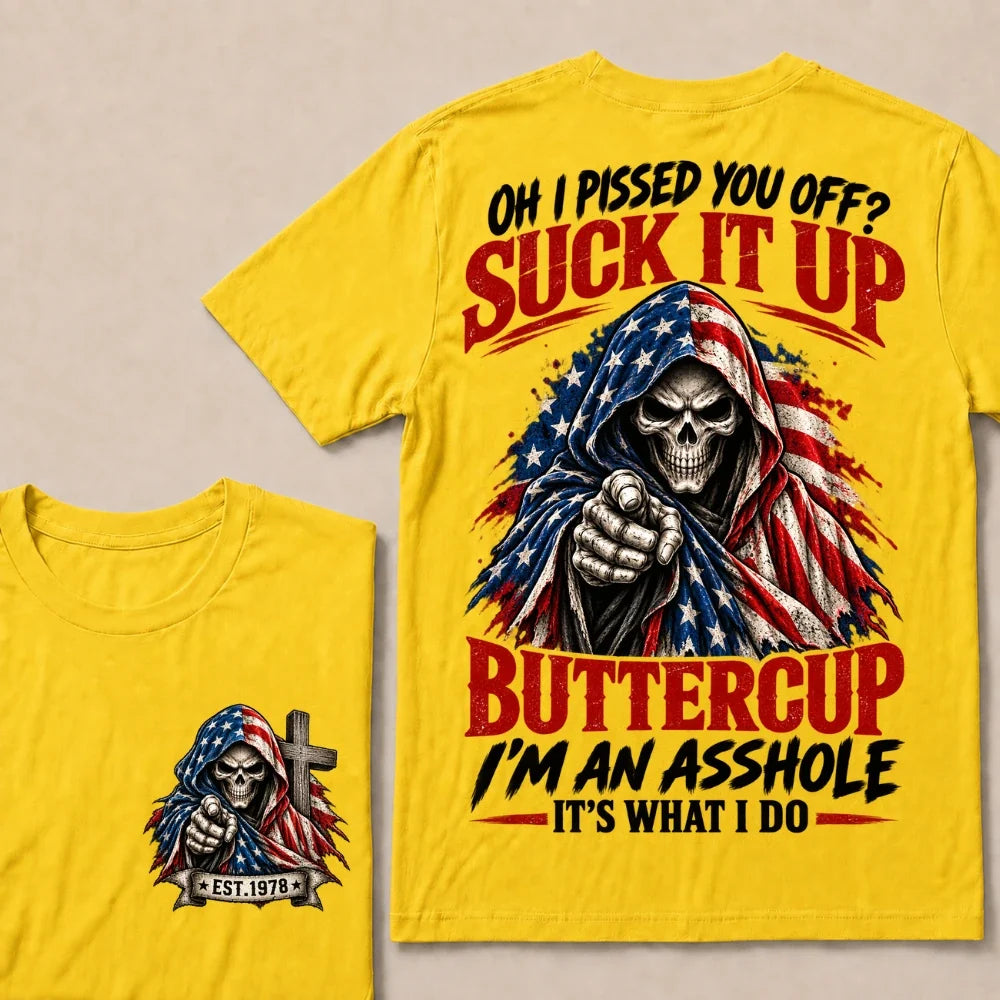 Oh I Pissed You Off? Suck It Up Buttercup I'm An Asshole It's What I Do EST.Year American Flag Skull T-Shirt