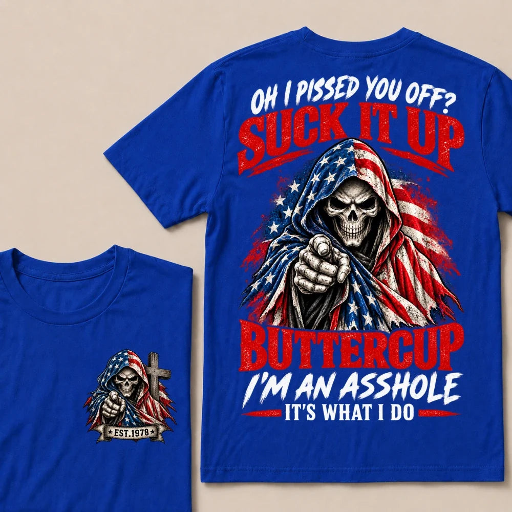 Oh I Pissed You Off? Suck It Up Buttercup I'm An Asshole It's What I Do EST.Year American Flag Skull T-Shirt