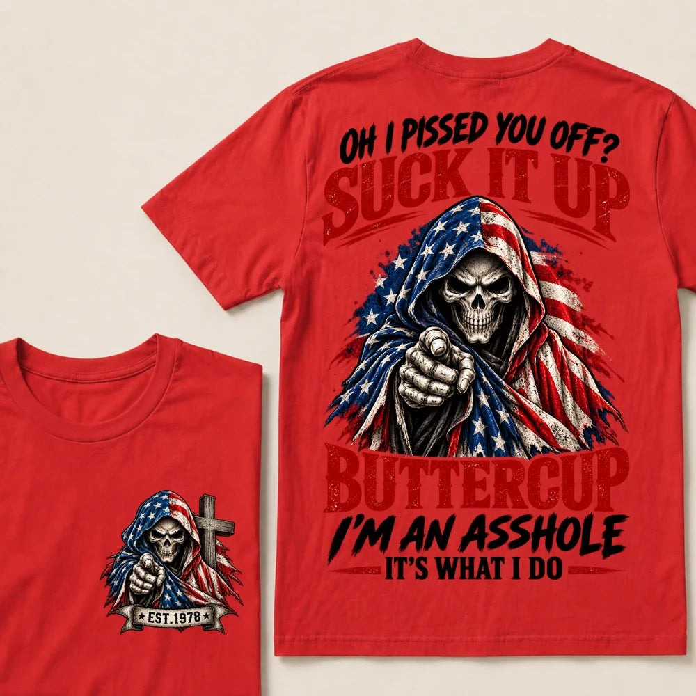 Oh I Pissed You Off? Suck It Up Buttercup I'm An Asshole It's What I Do EST.Year American Flag Skull T-Shirt