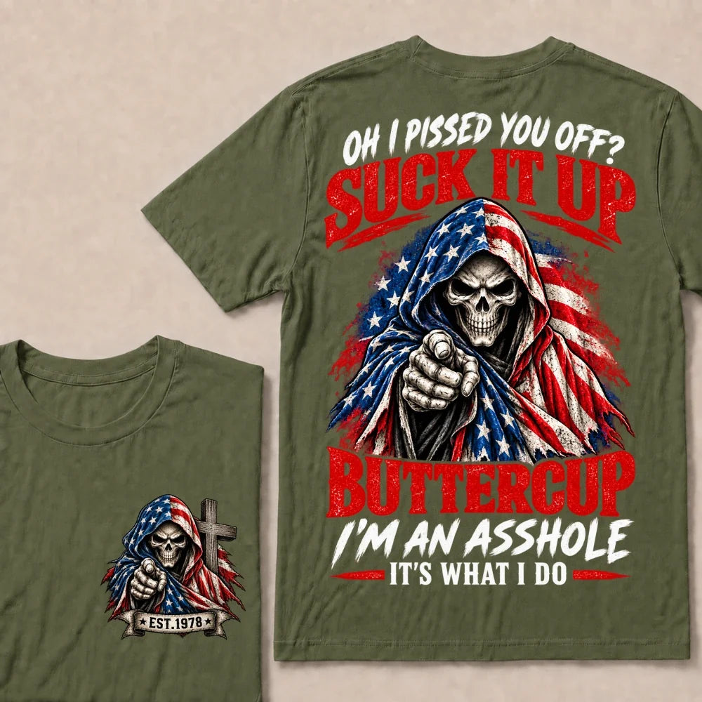 Oh I Pissed You Off? Suck It Up Buttercup I'm An Asshole It's What I Do EST.Year American Flag Skull T-Shirt