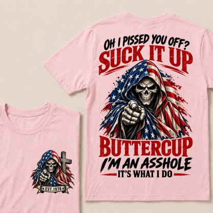Oh I Pissed You Off? Suck It Up Buttercup I'm An Asshole It's What I Do EST.Year American Flag Skull T-Shirt