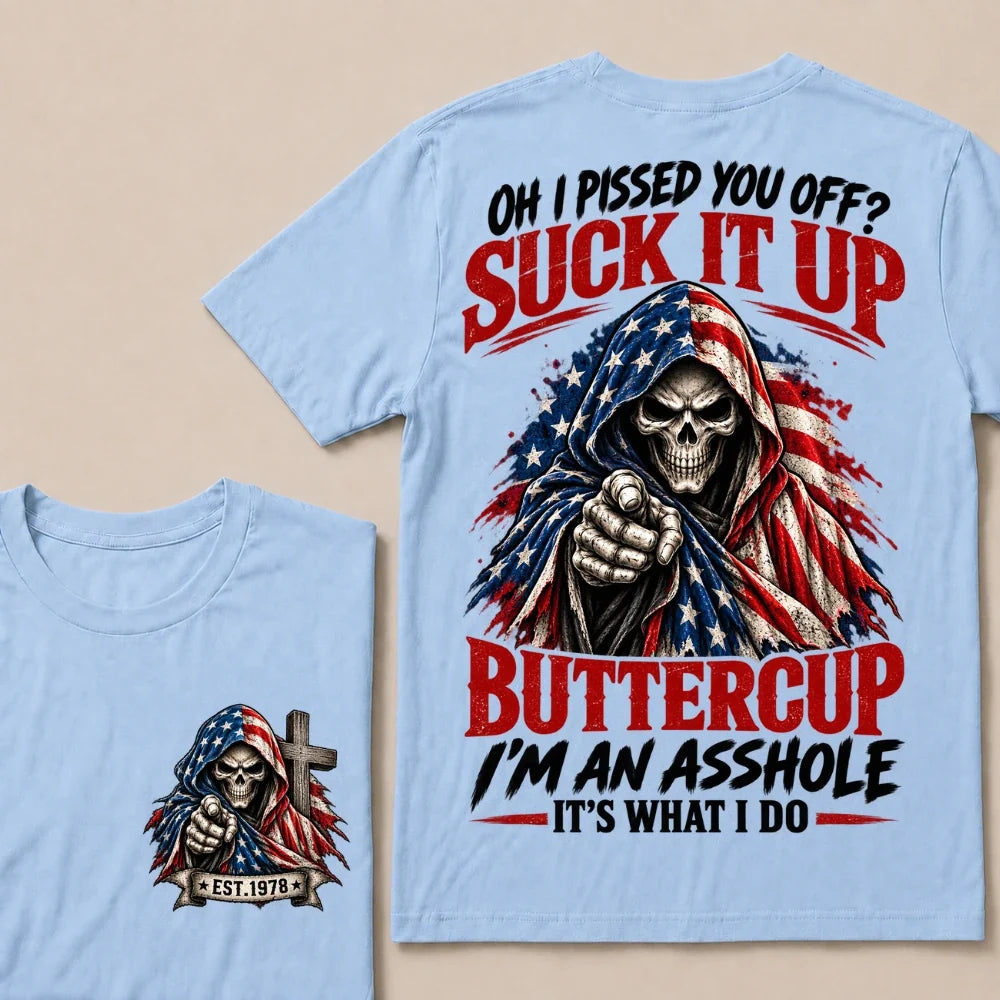 Oh I Pissed You Off? Suck It Up Buttercup I'm An Asshole It's What I Do EST.Year American Flag Skull T-Shirt
