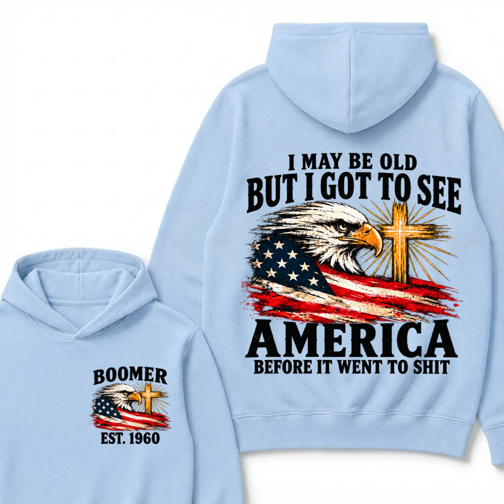 I May Be Old But I Got To See America Before It Went To Shit Custom EST.Year Hoodie