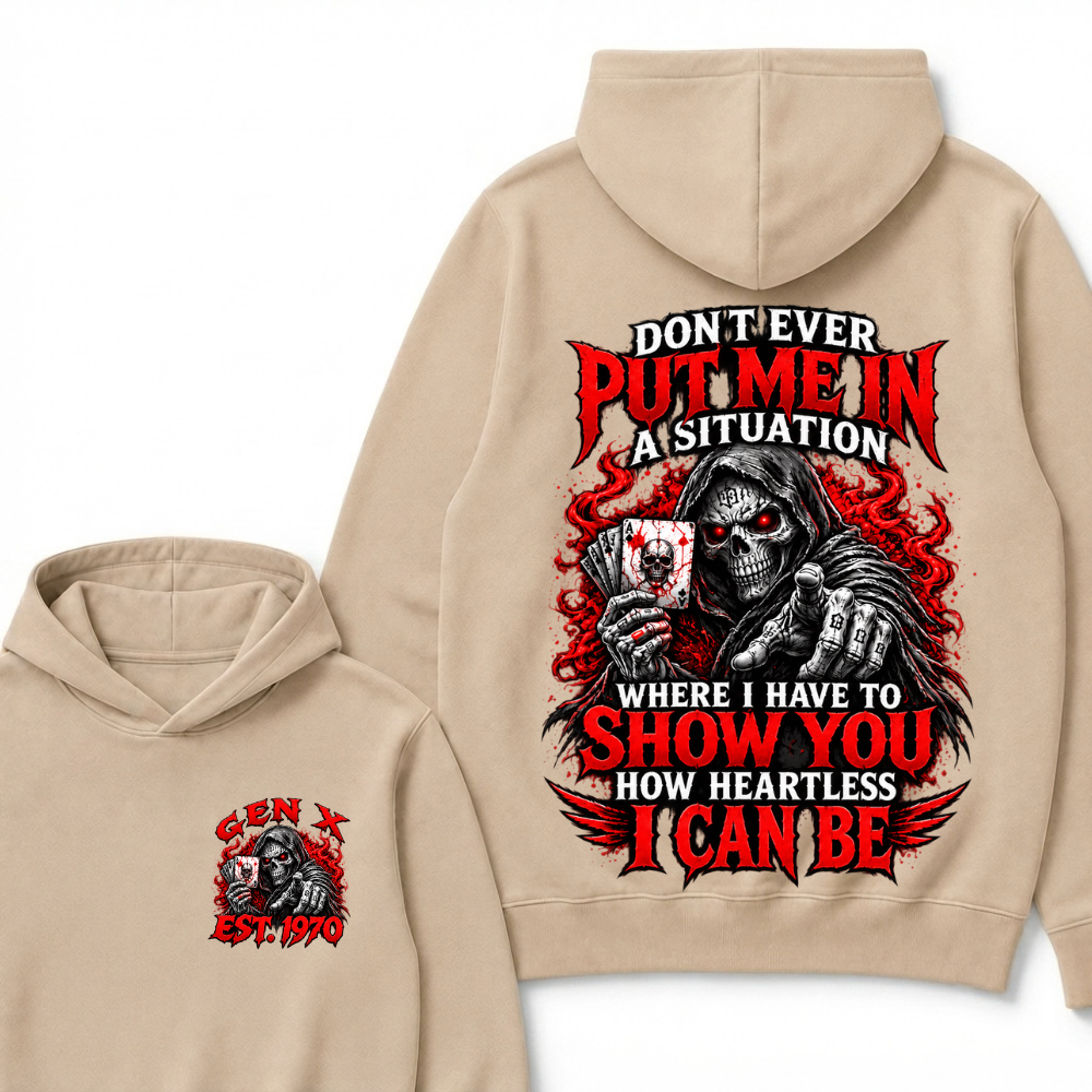Don’t Ever Put Me In A Situation Where I Have To Show You How Heartless I Can Be Est. Year Hoodie
