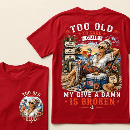 Too Old To Care Club My Give A Damn Is Broken T-Shirt