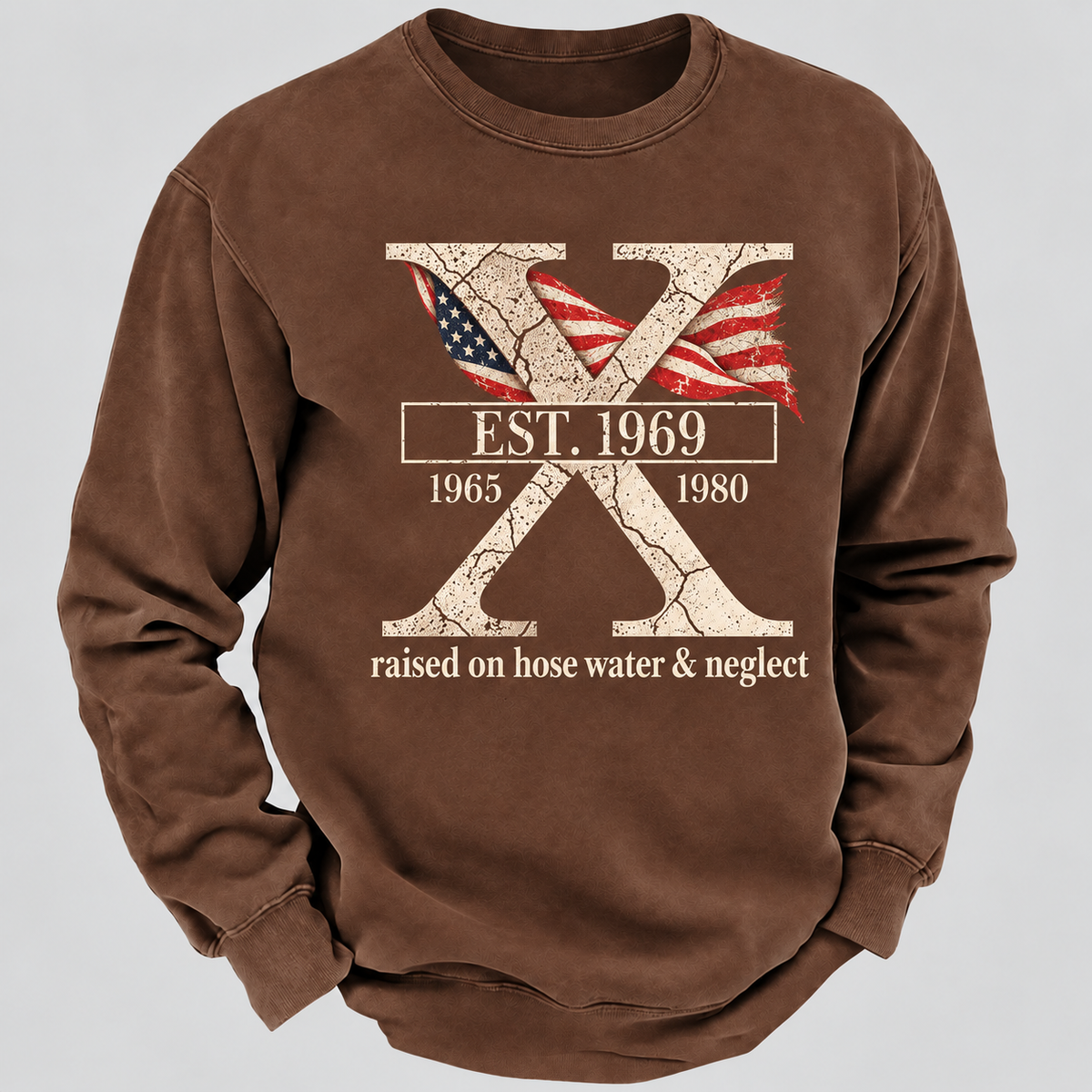 Custom GEN X Year Raised On Hose Water And Neglect Sweatshirt