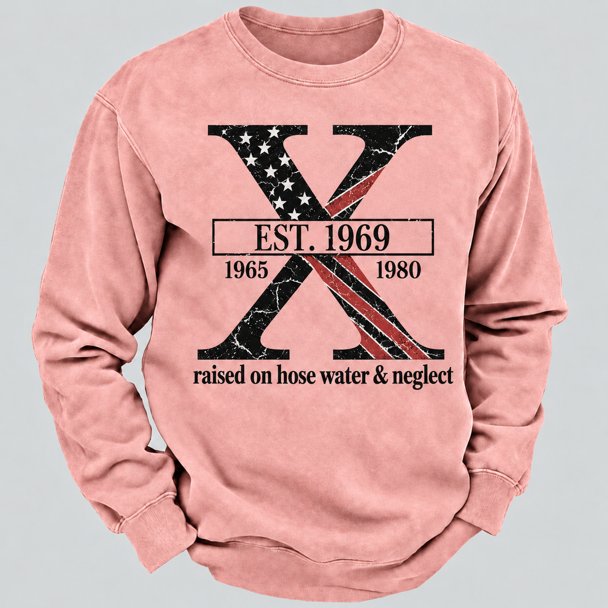 Custom GEN X Year Raised On Hose Water And Neglect USA FLAG Sweatshirt