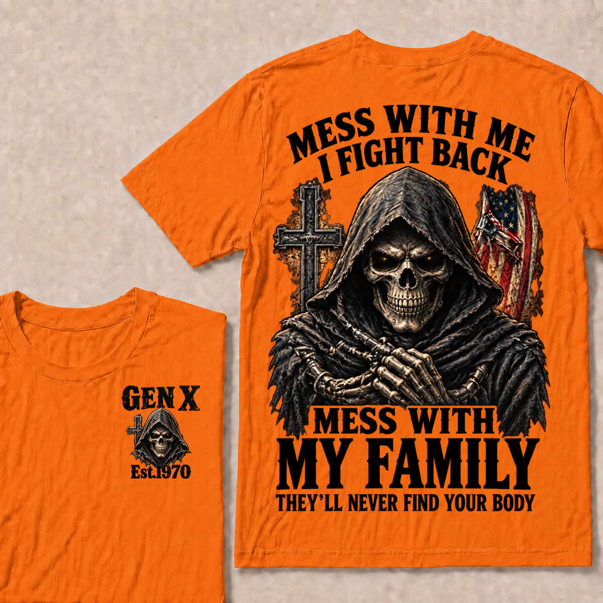 Mess With Me I Fight Back Mess With My Family They’ll Never Find Your Body Gen X Est.Year T-Shirt