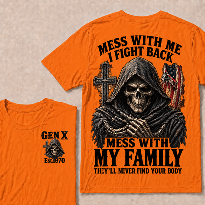 Mess With Me I Fight Back Mess With My Family They’ll Never Find Your Body Gen X Est.Year T-Shirt