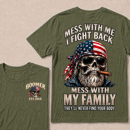 Mess With Me I Fight Back Mess With My Family They’ll Never Find Your Body Boomer Est. Year T-Shirt