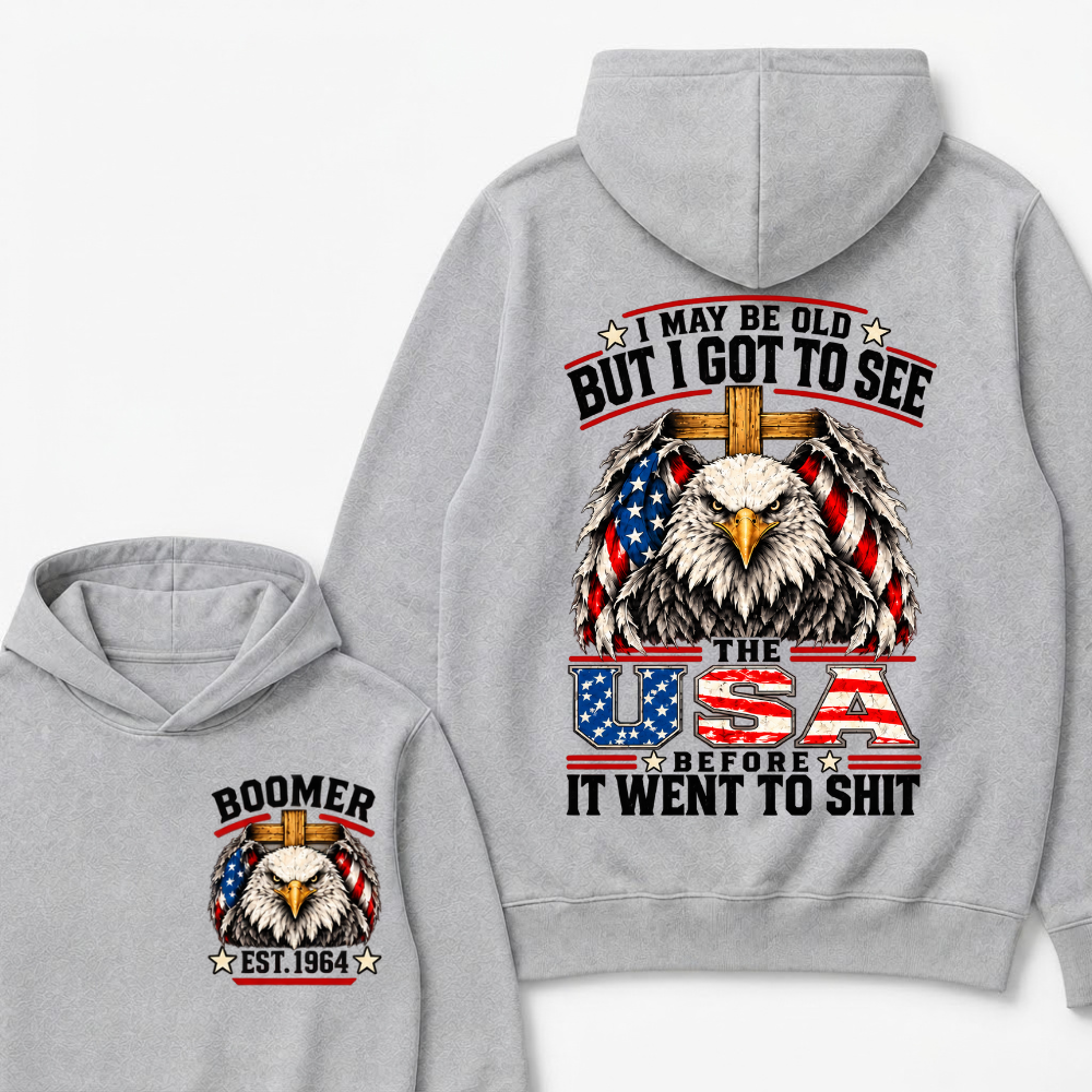 I May Be Old But I Got To See The Usa Before It Went To Shit EST.Year Patriotic Graphic Hoodie