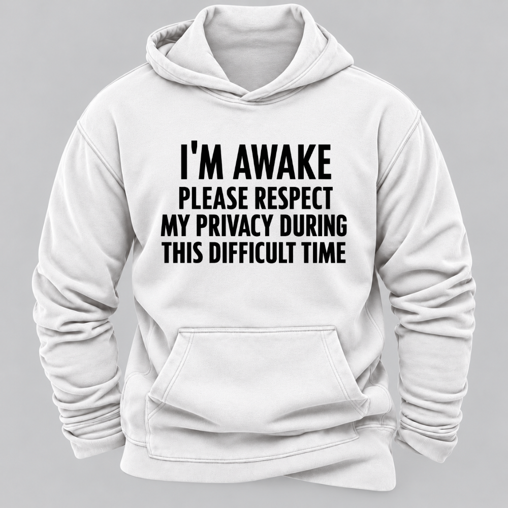 I'm Awake Please Respect My Privacy During This Difficult Time Funny Hoodie