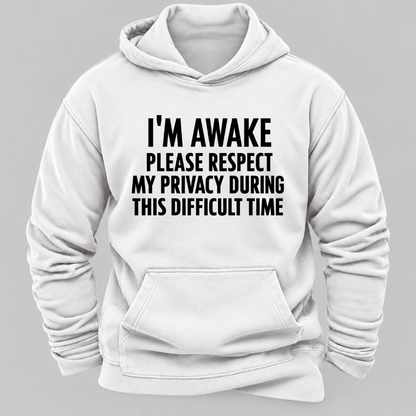 I'm Awake Please Respect My Privacy During This Difficult Time Funny Hoodie