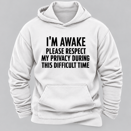 I'm Awake Please Respect My Privacy During This Difficult Time Funny Hoodie
