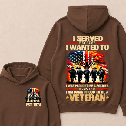 I Served Because I Wanted To  I Was Proud To Be A Soldier  And  I Am Damn Proud To Be A Veteran  Est. Year Hoodie
