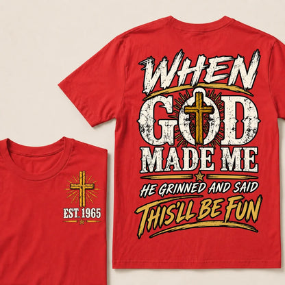 When God Made Me He Grinned And Said This'll Be Fun Custom Your Year T-shirt