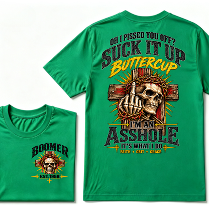 Oh I Pissed You Off Suck It Up Buttercup I'm An Asshole It's What I Do Faith Grit Grace EST.Year T-Shirt