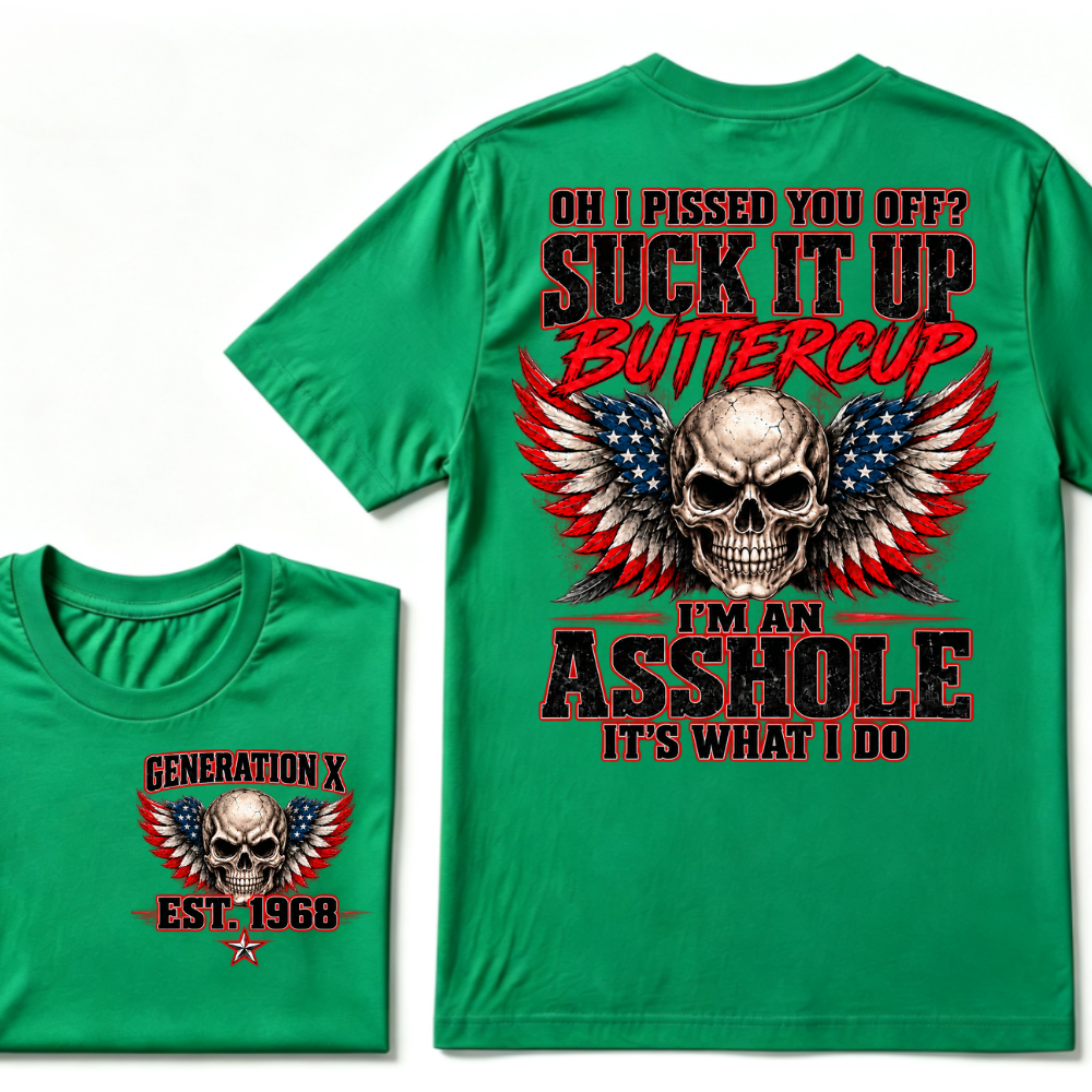 OH I PISSED YOU OFF? SUCK IT UP BUTTERCUP I’M AN ASSHOLE IT’S WHAT I DO Custom Est. Year T-Shirt