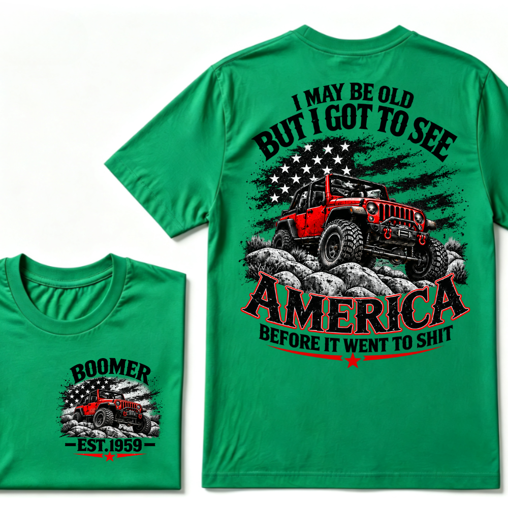 I May Be Old But I Got To See America Before It Went To Shit EST.Year Tee