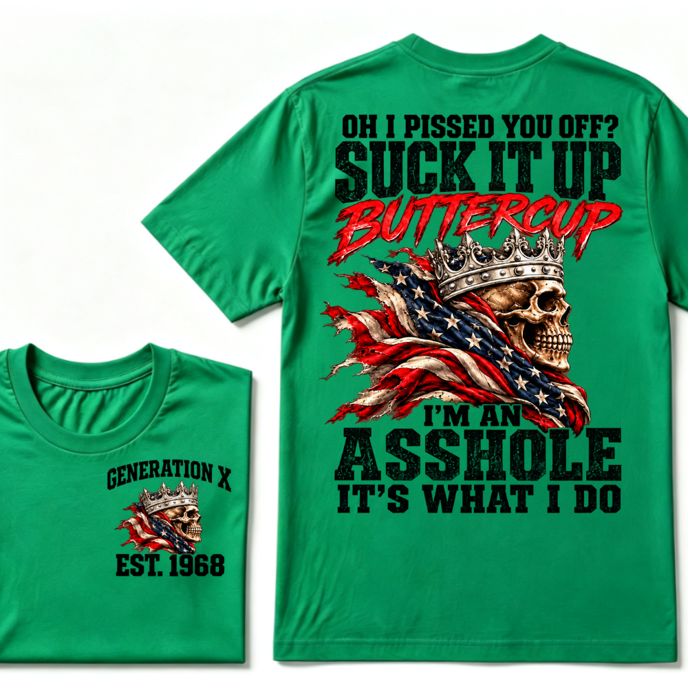 Custom EST.Year OH I PISSED YOU OFF SUCK IT UP BUTTERCUP I’M AN ASSHOLE IT’S WHAT I DO Skull Attitude Graphic Tee