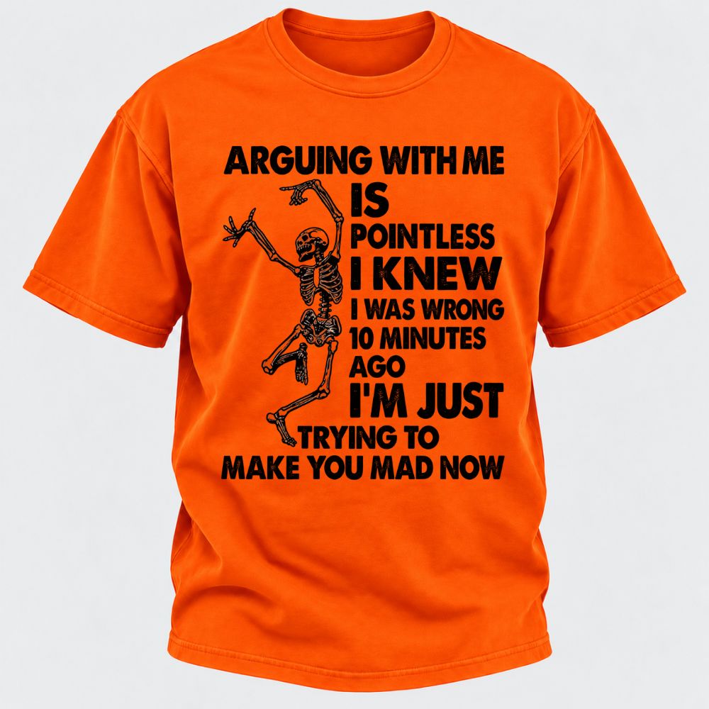 Arguing With Me Is Pointless I Knew I Was Wrong 10 Minutes Ago Funny Dancing Skeleton Graphic T-Shirt
