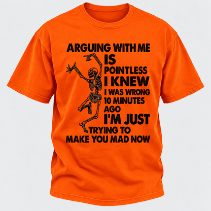 Arguing With Me Is Pointless I Knew I Was Wrong 10 Minutes Ago Funny Dancing Skeleton Graphic T-Shirt