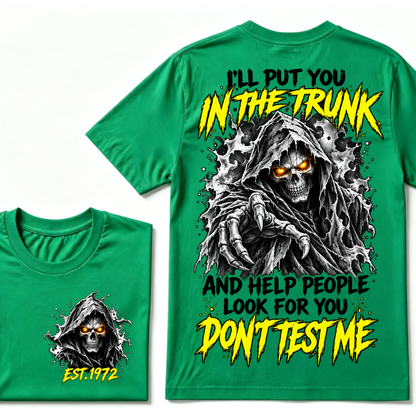 I'll Put You In The Trunk And Help People Look For You Don't Test Me EST.Year Grim Reaper Front And Back Print T-Shirt