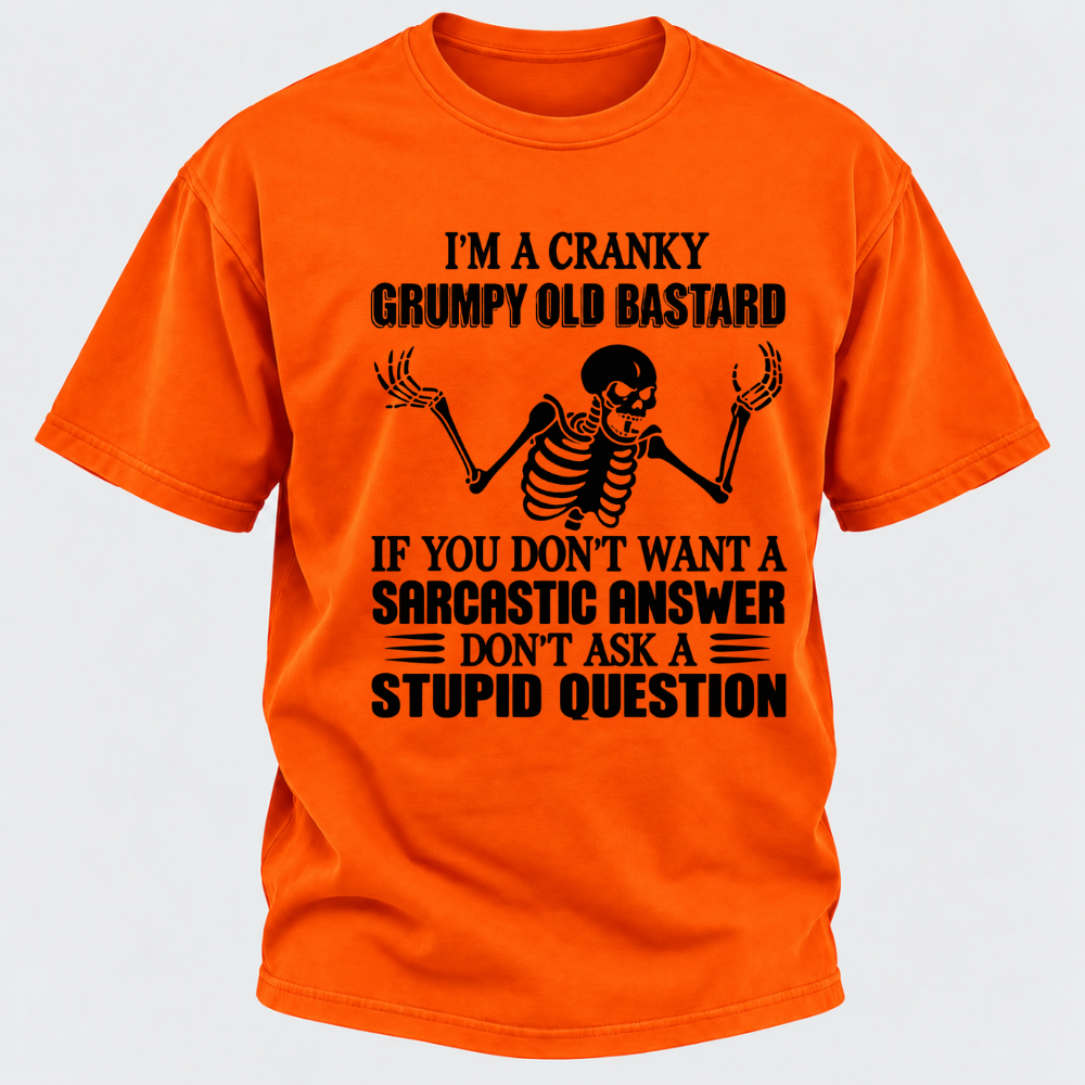 I'm A Cranky Grumpy Old Sarcastic Skeleton If You Don't Want A Sarcastic Answer Don't Ask A Stupid Question Funny Graphic T-Shirt