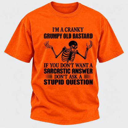 I'm A Cranky Grumpy Old Sarcastic Skeleton If You Don't Want A Sarcastic Answer Don't Ask A Stupid Question Funny Graphic T-Shirt