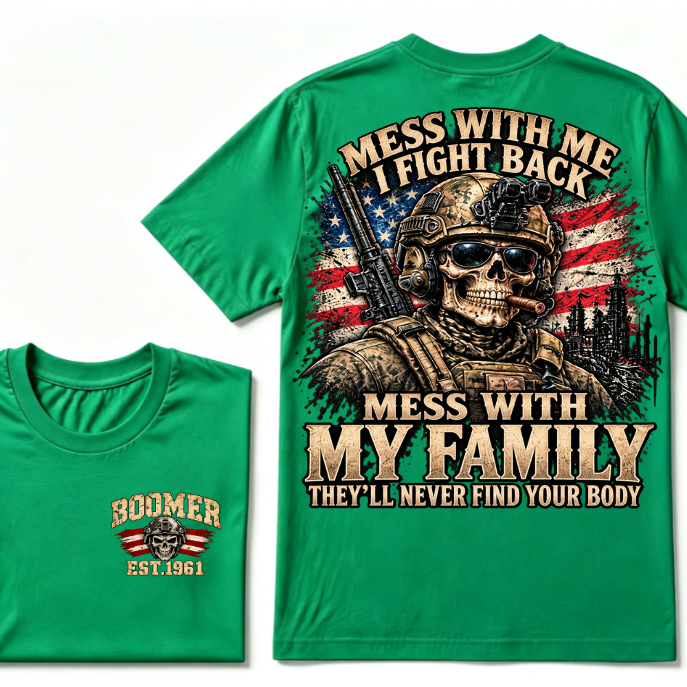 Mess With Me I Fight Back Mess With My Family They'll Never Find Your Body Est.Year T-Shirt