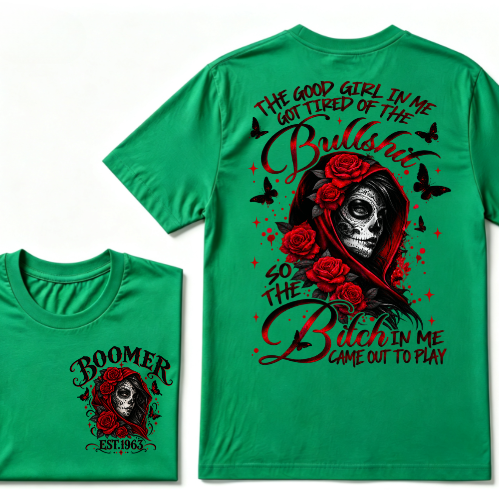 The Good Girl In Me Got Tired Of The Bullshit So The Bitch In Me Came Out To Play EST.Year Vintage Skull Tee