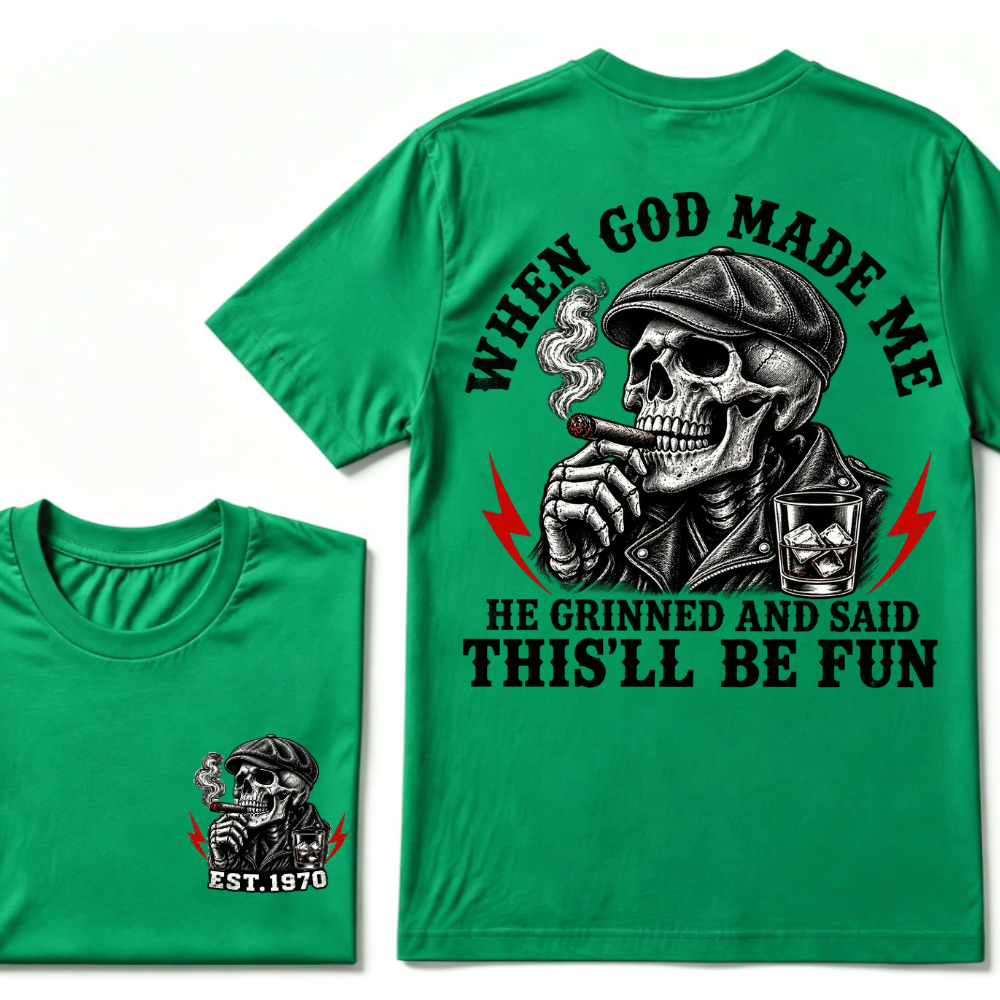 When God Made Me He Grinned And Said "This‘ll Be Fun" T-shirt