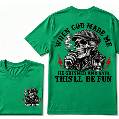 When God Made Me He Grinned And Said "This‘ll Be Fun" T-shirt