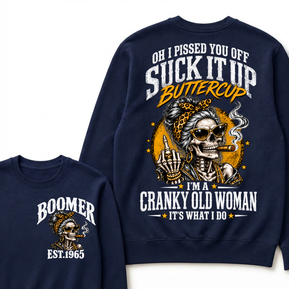 Oh I Pissed You Off Suck It Up Buttercup I'm A Cranky Old Woman EST.Year Vintage Cranky Old Woman Sweatshirt